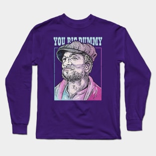 YOU BIG DUMMY Long Sleeve T-Shirt